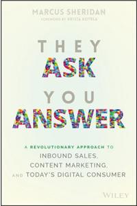 They Ask You Answer: A Revolutionary Approach to Inbound Sales, Content Marketing, and Today's Digital Consumer