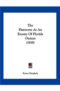 The Flatworm As An Enemy Of Florida Oysters (1919)