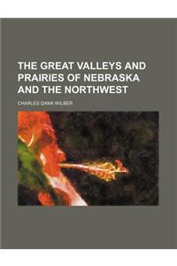 The Great Valleys and Prairies of Nebraska and the Northwest