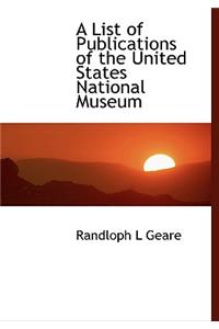 A List of Publications of the United States National Museum