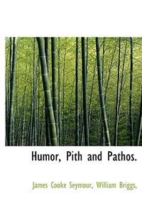 Humor, Pith and Pathos.