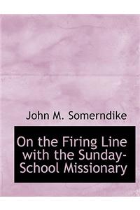 On the Firing Line with the Sunday-School Missionary