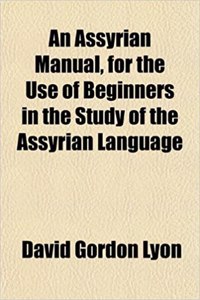 An Assyrian Manual, for the Use of Beginners in the Study of the Assyrian Language