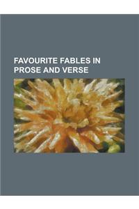 Favourite Fables in Prose and Verse