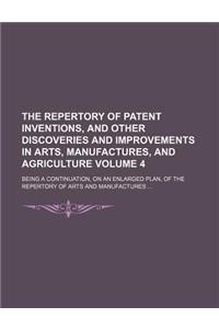 The Repertory of Patent Inventions, and Other Discoveries and Improvements in Arts, Manufactures, and Agriculture; Being a Continuation, on an Enlarge