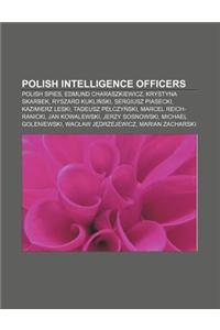Polish Intelligence Officers: Polish Spies, Edmund Charaszkiewicz, Krystyna Skarbek, Ryszard Kukli Ski, Sergiusz Piasecki, Kazimierz Leski