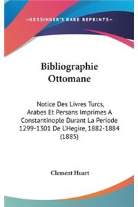 Bibliographie Ottomane: Notice Des Livres Turcs, Arabes Et Persans Imprimes a Constantinople Durant La Periode 1299-1301 de L'Hegire, 1882-1884 (1885)