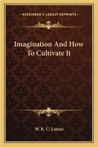 Imagination and How to Cultivate It