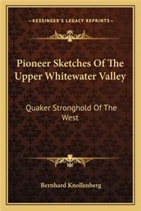 Pioneer Sketches of the Upper Whitewater Valley