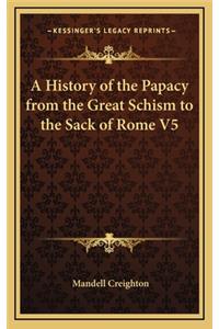 A History of the Papacy from the Great Schism to the Sack of Rome V5