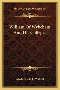 William of Wykcham and His Colleges