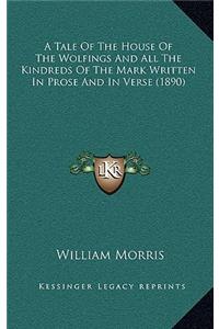 A Tale of the House of the Wolfings and All the Kindreds of the Mark Written in Prose and in Verse (1890)