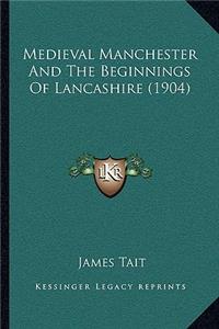 Medieval Manchester and the Beginnings of Lancashire (1904)