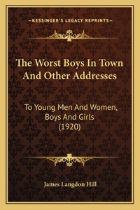 Worst Boys In Town And Other Addresses