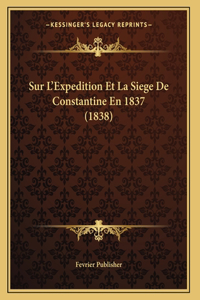 Sur L'Expedition Et La Siege De Constantine En 1837 (1838)