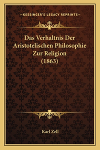 Verhaltnis Der Aristotelischen Philosophie Zur Religion (1863)