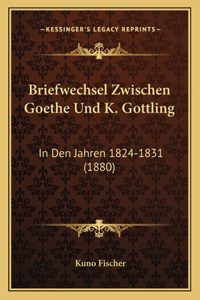 Briefwechsel Zwischen Goethe Und K. Gottling