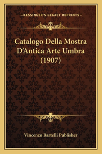 Catalogo Della Mostra D'Antica Arte Umbra (1907)