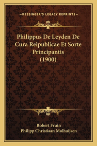 Philippus De Leyden De Cura Reipublicae Et Sorte Principantis (1900)