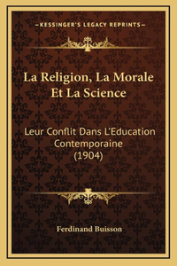 Religion, La Morale Et La Science: Leur Conflit Dans L'Education Contemporaine (1904)