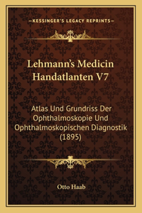 Lehmann's Medicin Handatlanten V7: Atlas Und Grundriss Der Ophthalmoskopie Und Ophthalmoskopischen Diagnostik (1895)