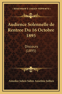 Audience Solennelle de Rentree Du 16 Octobre 1895