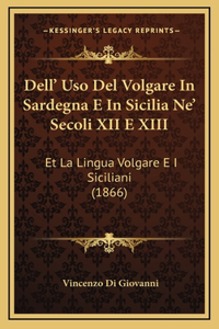 Dell' Uso Del Volgare In Sardegna E In Sicilia Ne' Secoli XII E XIII