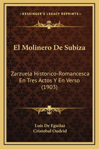 Molinero De Subiza: Zarzuela Historico-Romancesca En Tres Actos Y En Verso (1903)