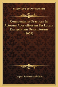 Commentarius Practicus In Actorum Apostolicorum Per Lucam Evangelistam Descriptorum (1655)