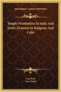 Temple Prostitution In India And Erotic Elements In Religions And Cults