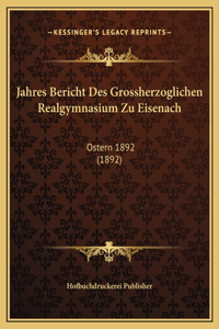 Jahres Bericht Des Grossherzoglichen Realgymnasium Zu Eisenach