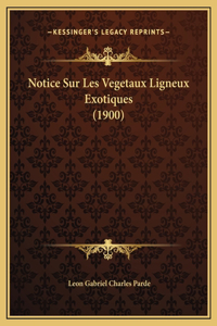 Notice Sur Les Vegetaux Ligneux Exotiques (1900)