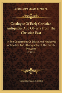 Catalogue Of Early Christian Antiquities And Objects From The Christian East
