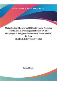 Metaphysical Thesaurus Of Positive And Negative Words And Chronological History Of The Metaphysical Religious Movements From 500 B.C. To Date (LARGE PRINT EDITION)