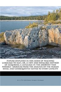Nature Displayed in Her Mode of Teaching Language to Man, Or, a New and Infallible Method of Acquiring a Language in the Shortest Time Possible