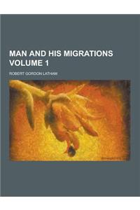 Man and His Migrations Volume 1