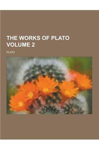 The Works of Plato Volume 2