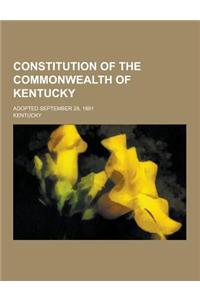 Constitution of the Commonwealth of Kentucky; Adopted September 28, 1891