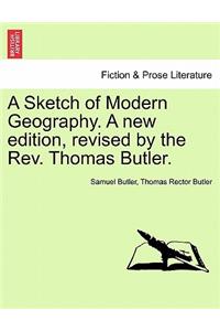 Sketch of Modern Geography. a New Edition, Revised by the REV. Thomas Butler.