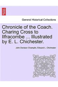 Chronicle of the Coach. Charing Cross to Ilfracombe ... Illustrated by E. L. Chichester.