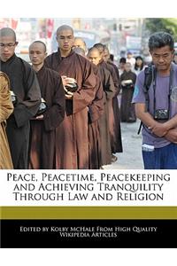 Peace, Peacetime, Peacekeeping and Achieving Tranquility Through Law and Religion