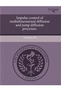 Impulse Control of Multidimensional Diffusion and Jump Diffusion Processes