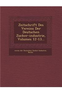 Zeitschrift Des Vereins Der Deutschen Zucker-Industrie, Volumes 12-13...