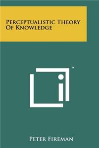 Perceptualistic Theory of Knowledge