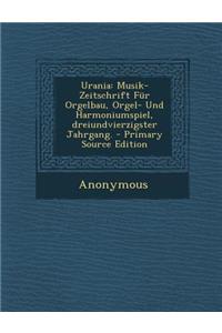 Urania: Musik-Zeitschrift Fur Orgelbau, Orgel- Und Harmoniumspiel, Dreiundvierzigster Jahrgang.