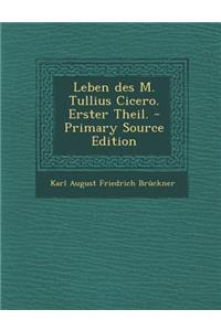 Leben Des M. Tullius Cicero. Erster Theil.