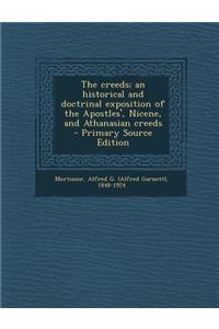 The Creeds; An Historical and Doctrinal Exposition of the Apostles', Nicene, and Athanasian Creeds