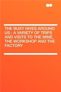 The Busy Hives Around Us