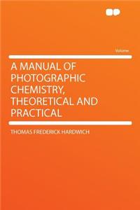 A Manual of Photographic Chemistry, Theoretical and Practical