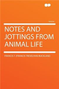 Notes and Jottings from Animal Life